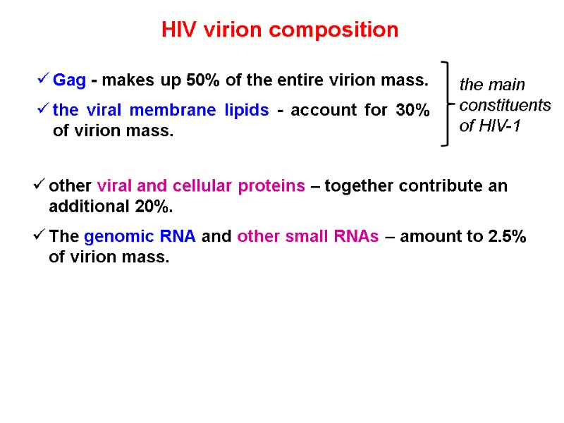 Gag - makes up 50% of the entire virion mass. the viral membrane lipids